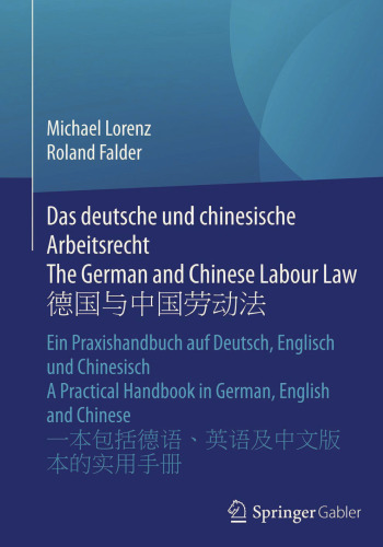 Das deutsche und chinesische Arbeitsrecht The German and Chinese Labour Law 德国与中国劳动法: Ein Praxishandbuch auf Deutsch, Englisch und Chinesisch A Practical Handbook in German, English and Chinese 一本包括德语、英语及中文版 本的实用手册