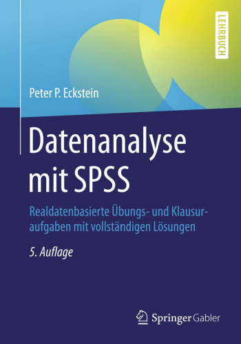 Datenanalyse mit SPSS: Realdatenbasierte Übungs- und Klausuraufgaben mit vollständigen Lösungen