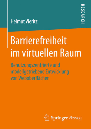 Barrierefreiheit im virtuellen Raum: Benutzungszentrierte und modellgetriebene Entwicklung von Weboberflächen
