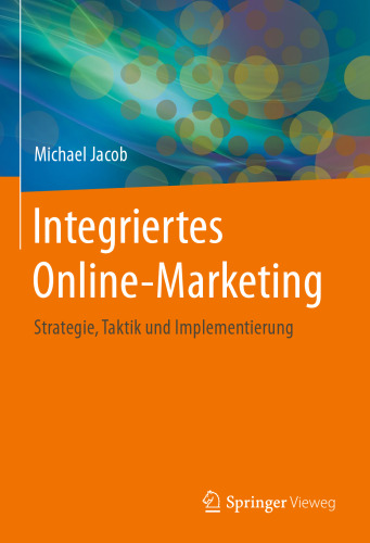Integriertes Online-Marketing: Strategie, Taktik und Implementierung