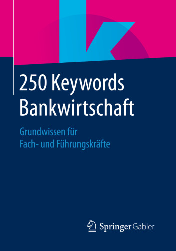 250 Keywords Bankwirtschaft: Grundwissen für Fach- und Führungskräfte