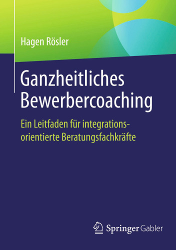 Ganzheitliches Bewerbercoaching: Ein Leitfaden für integrationsorientierte Beratungsfachkräfte