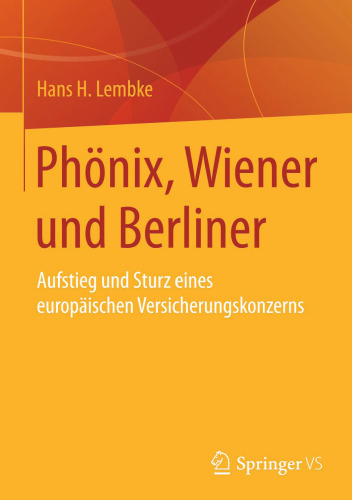Phönix, Wiener und Berliner: Aufstieg und Sturz eines europäischen Versicherungskonzerns