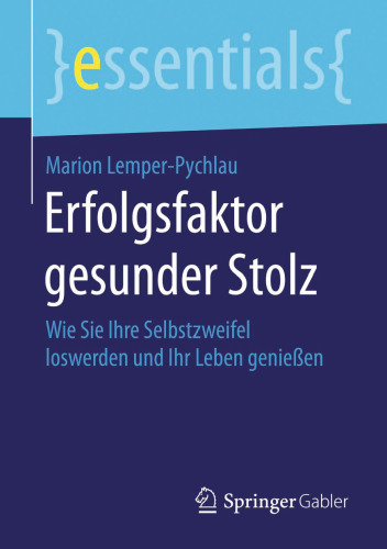 Erfolgsfaktor gesunder Stolz: Wie Sie Ihre Selbstzweifel loswerden und Ihr Leben genießen