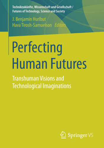 Perfecting Human Futures: Transhuman Visions and Technological Imaginations