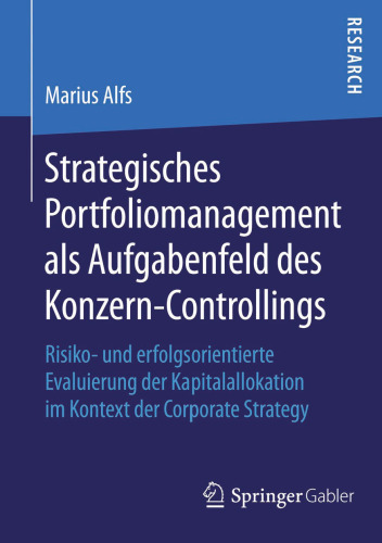Strategisches Portfoliomanagement als Aufgabenfeld des Konzern-Controllings: Risiko- und erfolgsorientierte Evaluierung der Kapitalallokation im Kontext der Corporate Strategy