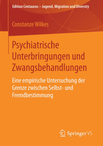 Psychiatrische Unterbringungen und Zwangsbehandlungen: Eine empirische Untersuchung der Grenze zwischen Selbst- und Fremdbestimmung