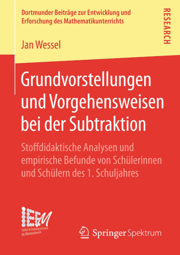 Grundvorstellungen und Vorgehensweisen bei der Subtraktion: Stoffdidaktische Analysen und empirische Befunde von Schülerinnen und Schülern des 1. Schuljahres