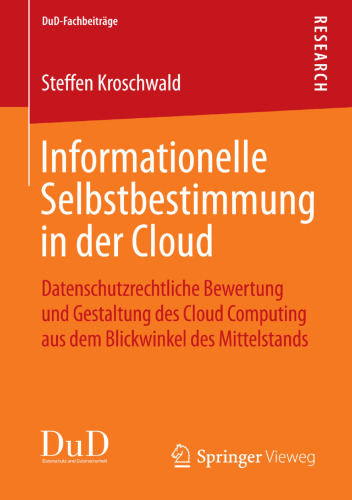 Informationelle Selbstbestimmung in der Cloud: Datenschutzrechtliche Bewertung und Gestaltung des Cloud Computing aus dem Blickwinkel des Mittelstands