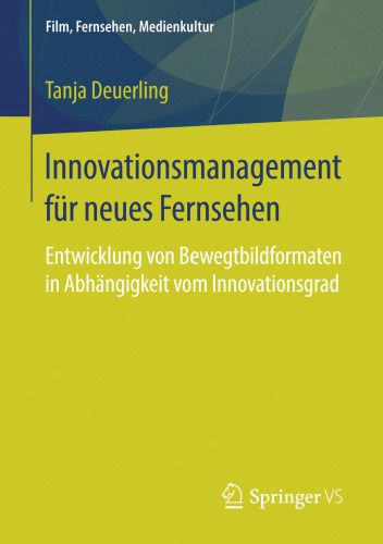 Innovationsmanagement für neues Fernsehen: Entwicklung von Bewegtbildformaten in Abhängigkeit vom Innovationsgrad