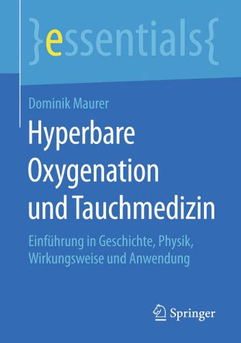 Hyperbare Oxygenation und Tauchmedizin: Einführung in Geschichte, Physik, Wirkungsweise und Anwendung