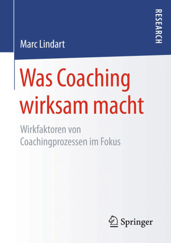 Was Coaching wirksam macht: Wirkfaktoren von Coachingprozessen im Fokus