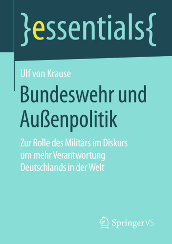 Bundeswehr und Außenpolitik: Zur Rolle des Militärs im Diskurs um mehr Verantwortung Deutschlands in der Welt