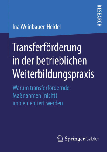 Transferförderung in der betrieblichen Weiterbildungspraxis: Warum transferfördernde Maßnahmen (nicht) implementiert werden