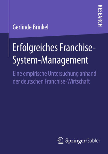Erfolgreiches Franchise-System-Management: Eine empirische Untersuchung anhand der deutschen Franchise-Wirtschaft