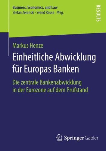 Einheitliche Abwicklung für Europas Banken: Die zentrale Bankenabwicklung in der Eurozone auf dem Prüfstand