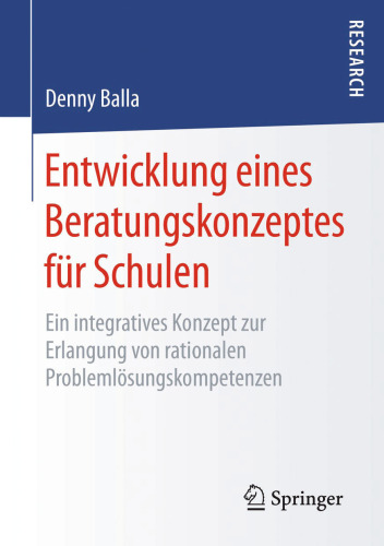 Entwicklung eines Beratungskonzeptes für Schulen: Ein integratives Konzept zur Erlangung von rationalen Problemlösungskompetenzen