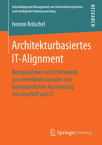 Architekturbasiertes IT-Alignment: Bezugsrahmen und Framework zur mehrdimensionalen und kontinuierlichen Ausrichtung von Geschäft und IT