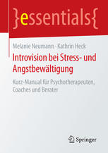 Introvision bei Stress- und Angstbewältigung: Kurz-Manual für Psychotherapeuten, Coaches und Berater