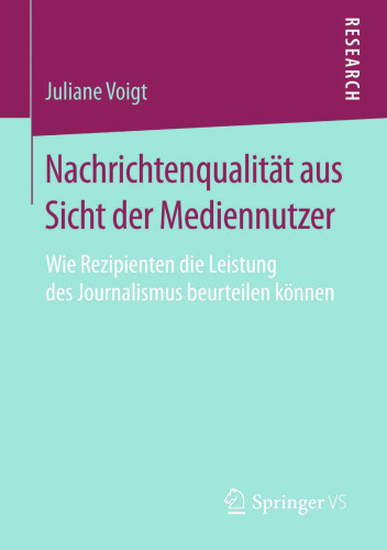 Nachrichtenqualität aus Sicht der Mediennutzer: Wie Rezipienten die Leistung des Journalismus beurteilen können