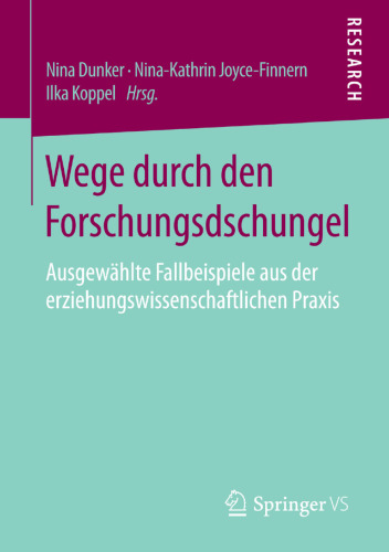 Wege durch den Forschungsdschungel: Ausgewählte Fallbeispiele aus der erziehungswissenschaftlichen Praxis