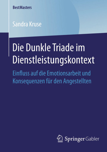 Die Dunkle Triade im Dienstleistungskontext: Einfluss auf die Emotionsarbeit und Konsequenzen für den Angestellten