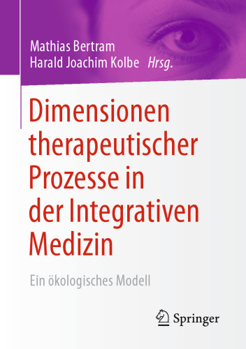 Dimensionen therapeutischer Prozesse in der Integrativen Medizin: Ein ökologisches Modell
