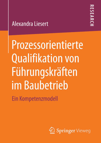 Prozessorientierte Qualifikation von Führungskräften im Baubetrieb : Ein Kompetenzmodell