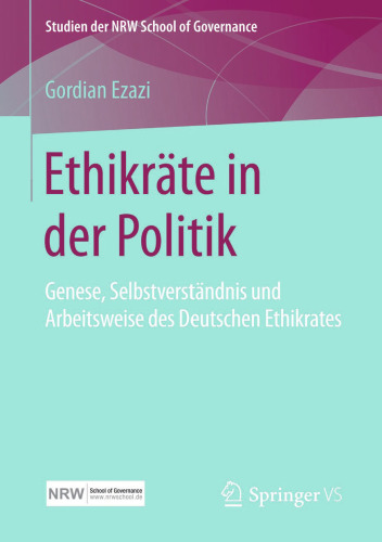 Ethikräte in der Politik: Genese, Selbstverständnis und Arbeitsweise des Deutschen Ethikrates