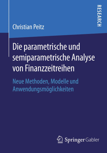Die parametrische und semiparametrische Analyse von Finanzzeitreihen: Neue Methoden, Modelle und Anwendungsmöglichkeiten