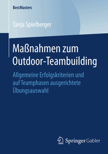 Maßnahmen zum Outdoor-Teambuilding: Allgemeine Erfolgskriterien und auf Teamphasen ausgerichtete Übungsauswahl