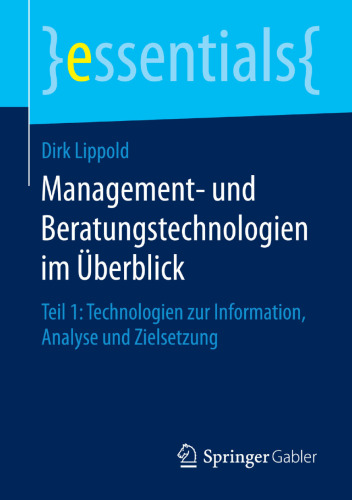 Management- und Beratungstechnologien im Überblick: Teil 1: Technologien zur Information, Analyse und Zielsetzung