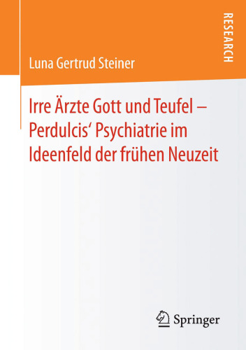 Irre Ärzte Gott und Teufel – Perdulcis‘ Psychiatrie im Ideenfeld der frühen Neuzeit