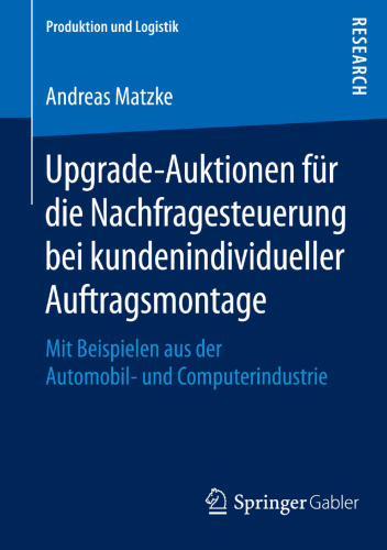 Upgrade-Auktionen für die Nachfragesteuerung bei kundenindividueller Auftragsmontage: Mit Beispielen aus der Automobil- und Computerindustrie