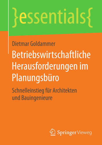 Betriebswirtschaftliche Herausforderungen im Planungsbüro: Schnelleinstieg für Architekten und Bauingenieure