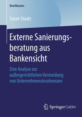 Externe Sanierungsberatung aus Bankensicht: Eine Analyse zur außergerichtlichen Vermeidung von Unternehmensinsolvenzen