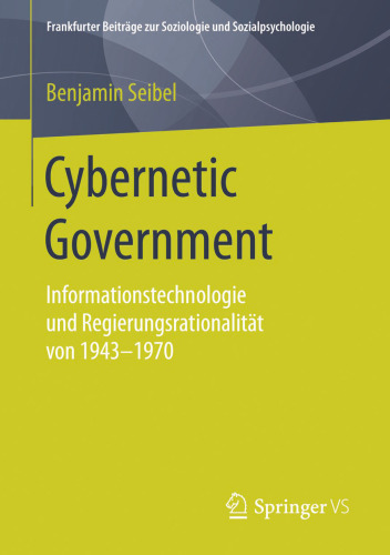 Cybernetic Government : Informationstechnologie und Regierungsrationalität von 1943-1970