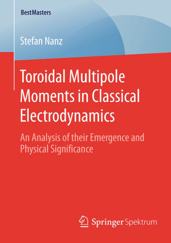 Toroidal Multipole Moments in Classical Electrodynamics: An Analysis of their Emergence and Physical Significance