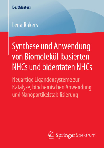 Synthese und Anwendung von Biomolekül-basierten NHCs und bidentaten NHCs: Neuartige Ligandensysteme zur Katalyse, biochemischen Anwendung und Nanopartikelstabilisierung