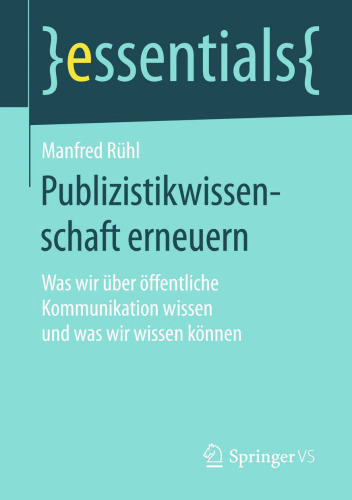 Publizistikwissenschaft erneuern : Was wir über öffentliche Kommunikation wissen und was wir wissen können