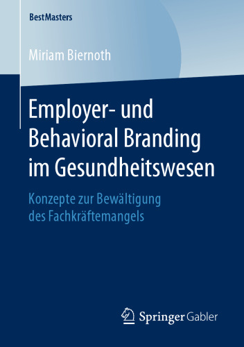 Employer- und Behavioral Branding im Gesundheitswesen: Konzepte zur Bewältigung des Fachkräftemangels