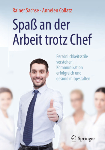 Spaß an der Arbeit trotz Chef: Persönlichkeitsstile verstehen, Kommunikation erfolgreich und gesund mitgestalten
