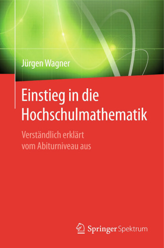 Einstieg in die Hochschulmathematik: Verständlich erklärt vom Abiturniveau aus