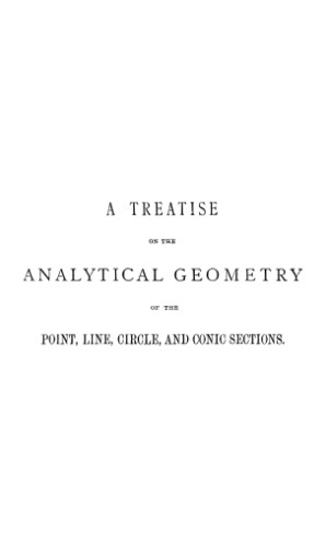 A treatise on the analytical geometry of the point, line, circle, and conical sections