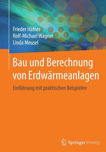 Bau und Berechnung von Erdwärmeanlagen: Einführung mit praktischen Beispielen
