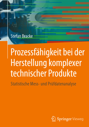 Prozessfähigkeit bei der Herstellung komplexer technischer Produkte: Statistische Mess- und Prüfdatenanalyse
