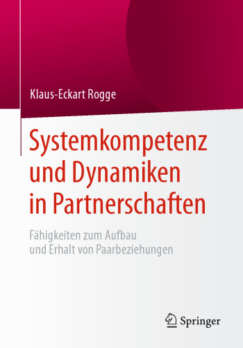 Systemkompetenz und Dynamiken in Partnerschaften: Fähigkeiten zum Aufbau und Erhalt von Paarbeziehungen
