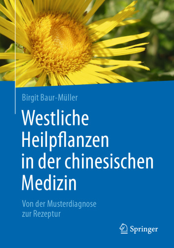 Westliche Heilpflanzen in der chinesischen Medizin: Von der Musterdiagnose zur Rezeptur