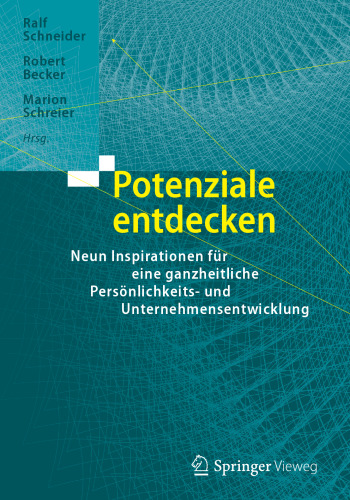 Potenziale entdecken: Neun Inspirationen für eine ganzheitliche Persönlichkeits- und Unternehmensentwicklung