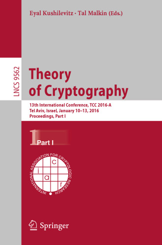 Theory of Cryptography: 13th International Conference, TCC 2016-A, Tel Aviv, Israel, January 10-13, 2016, Proceedings, Part I
